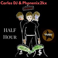 Half Hour - Carles DJ & Phoenix2kx