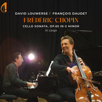 Cello Sonata in G Minor, Op. 65: III. Largo - David Louwerse & François Daudet & Фридерик Шопен