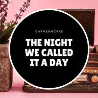 The Night We Called It a Day - Carmen McRae