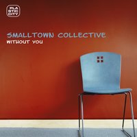 Without You - Smalltown Collective & Larissa