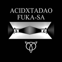 Fuka-Sa - Acid X Tadao & Kenflow