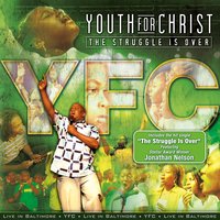 The Struggle Is Over  [Reprise] - Youth For Christ & Jonathan Nelson