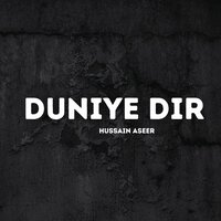 Duniye Dir - Hussain Aseer
