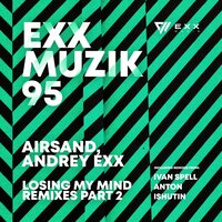 Losing My Mind - Andrey Exx & Airsand & Anton Ishutin