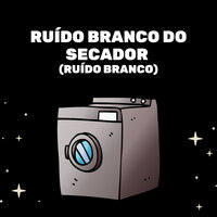 Secador E Lavadora - Medicina Relaxante & Ruído branco & Sons do Ambiente