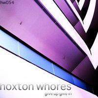Give Up, Give in - Hoxton Whores