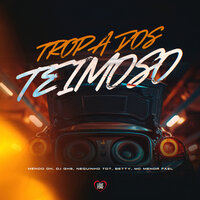Tropa dos Teimoso - MENOO DH & NEGUINHO TDT & GHS & Mc Menor Fael & Betty