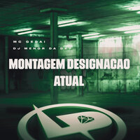 Montagem Designação Atual - Mc Gedai & DJ MENOR DA DZ7