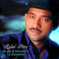 De Que la Encuentro la Encuentro - Rafael Perez