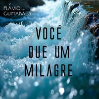 Você Que um Milagre - Flávio Guimarães