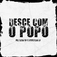 Desçe Com o Popo - Favelado Dj & Mc Lelin SP