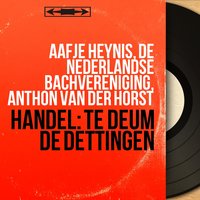 Te Deum in D Major, HWV 283 "Dettingen": No. 1, Chorus with Alto. "We Praise Thee, O Lord" - Aafje Heynis & Anthon Van Der Horst & De Nederlandse Bachvereniging & Георг Фридрих Гендель