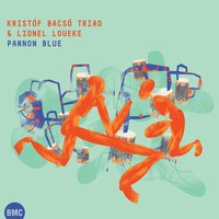 Pannon Betyars on the Land of the Pampas - Kristóf Bacsó Triad & Lionel Loueke