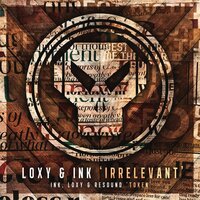 Irrelevant - Loxy & Ink