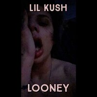 Looney - Lil Kush