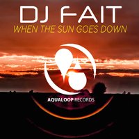 When the Sun Goes Down - DJ Fait