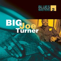 Somebody's Got To Go - Big Joe Turner