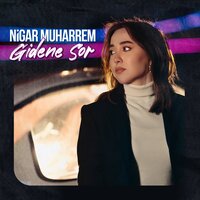 Gidene Sor - Nigar Müharrem