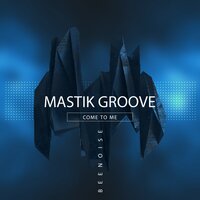 Come to Me - Mastik Groove