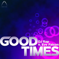Good Times - DJ Rap & Eve Falcon