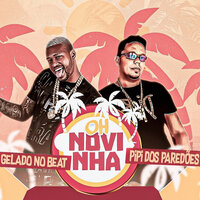 Oh Novinha - Pipi dos Paredões & Gelado No Beat