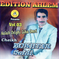 aalah telghi lina omri - Cheikh Mokhtar Saidi