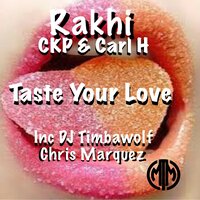 Taste Your Love - Carl H & Rakhi & CKP & Chris Marquez