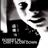Can't Slow Down - Robert M & n