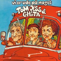 Vi Er Ude På Noget - Tom & Jess & Ghita Nørby