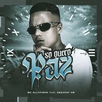 Só Quero Paz - MC Allyfinho & Dj HB