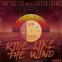 Ride Like The Wind - Tony Postigo & Larrick Ebanks