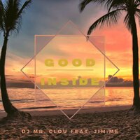 Good Inside - DJ Mr. Clou & Jim;Me
