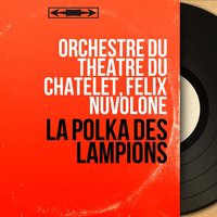 La polka des lampions, 1 - Félix Nuvolone & Orchestre du Théâtre du Châtelet & Annie Duparc & Orchestre du Théâtre du Châtelet, Félix Nuvolone, Annie Duparc