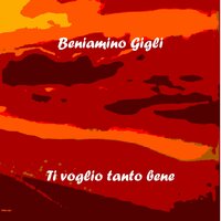 Ti voglio tanto bene - Beniamino Gigli