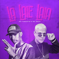La Laie Laia - Mc Theuzyn & Mc Snup & Mc Theuzyn, Mc Snup
