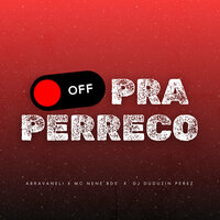 Off pra Perreco - DJ Duduzin Perez & Abravaneli & MC Nene BDS