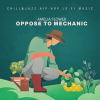 Oppose to Mechanic - Amelia Flower