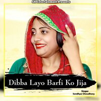 Dibba Layo Barfi Ko Jija - Sandhya Choudhary