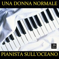 Una donna normale - Pianista Sull'Oceano