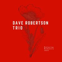 Love Music - Chill Jazz-Lounge & Jazz Instrumental Chill & Soft Jazz Playlist & Dave Robertson Trio