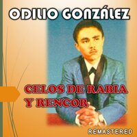 Celos de Rabia y Rencor - Odilio Gonzalez