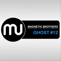 Ghost 12 - Magnetic Brothers