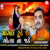 Mogal Ruthe To Gotya Na Jade - Jignesh Barot