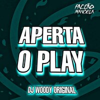 Aperta o Play - DJ WOODY ORIGINAL