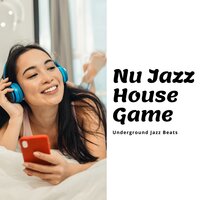 Nu Jazz House Game - Underground Jazz Beats