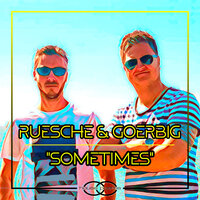 Sometimes - Ruesche & Goerbig