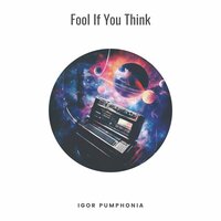 Fool If You Think - Igor Pumphonia