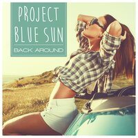 Back Around - Project Blue Sun