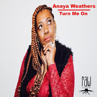Turn Me On - Anaya Weathers