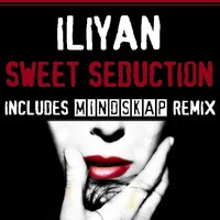 Sweet Seduction - Iliyan & MINDSKAP